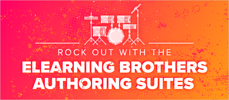 Rock Out With eLearning Brothers Authoring Suites