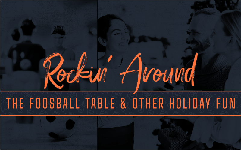 Rockin’ Around the Foosball Table _ Other Holiday Fun_Blog Featured Image 800x500