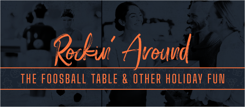 Rockin’ Around the Foosball Table _ Other Holiday Fun_Blog Header 800x350