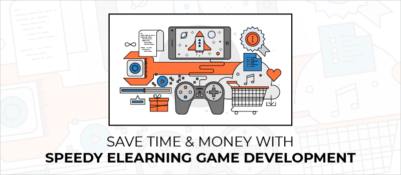 Save Time _ Money With Speedy eLearning Game Development_Blog Header 800x350
