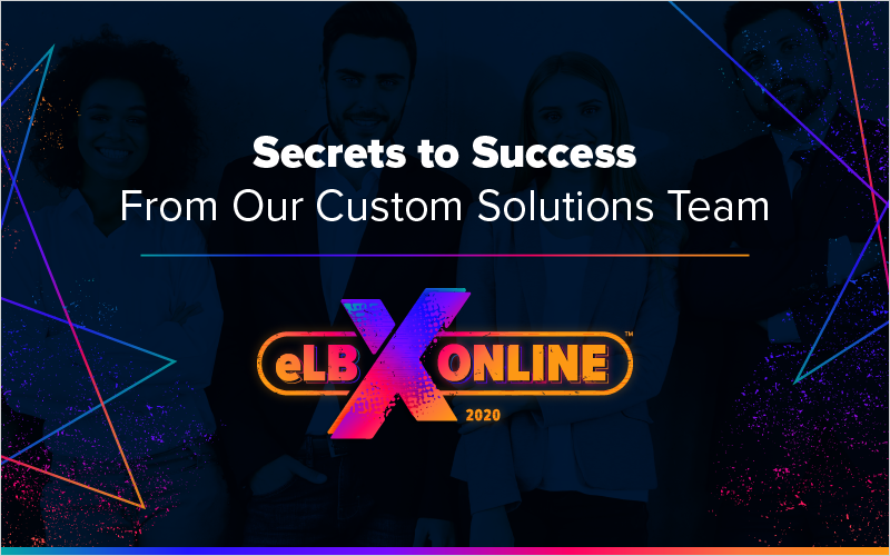 Secrets to Success From Our Custom Solutions Team