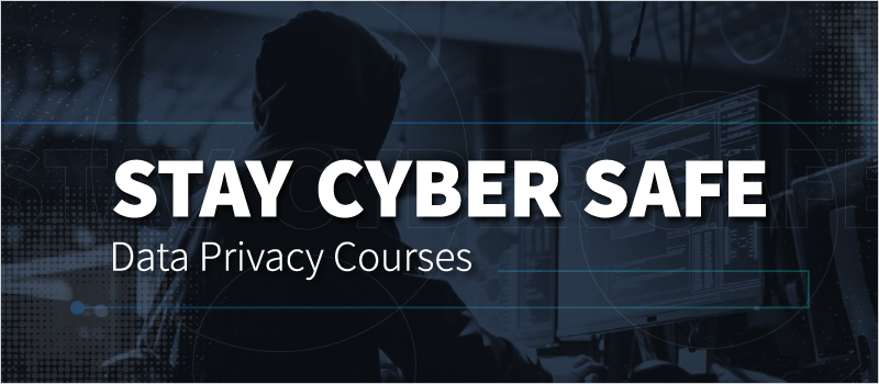 Stay Cyber Safe- Data Privacy Courses