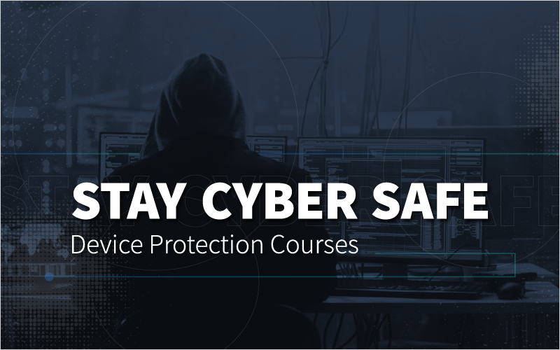 Stay Cyber Safe- Device Protection Courses