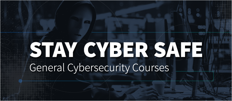 Stay Cyber Safe- General Cybersecurity Courses