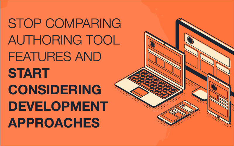 Stop Comparing Authoring Tool Features and Start Considering Development Approaches