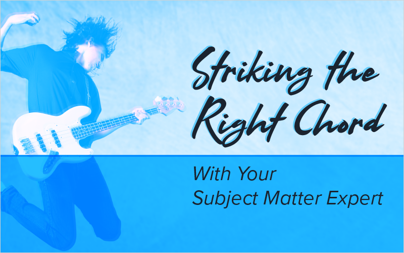 Striking the Right Chord With Your Subject Matter Expert