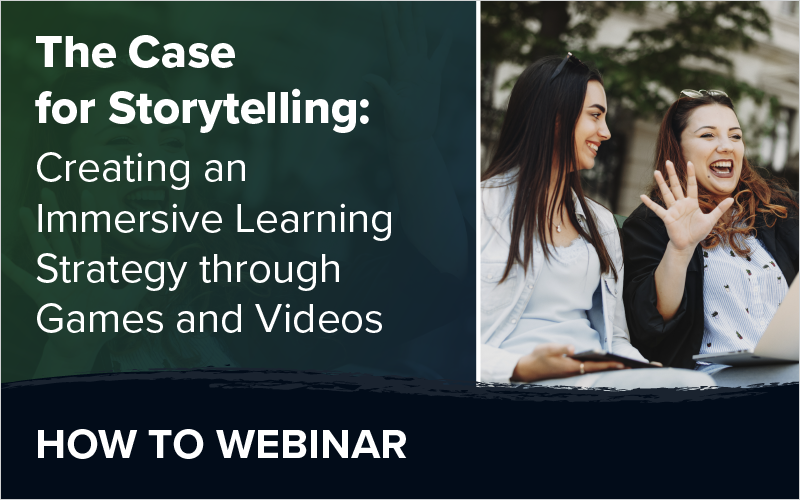 The Case for Storytelling: Creating an Immersive Learning Strategy Through Games and Videos