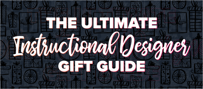 The Ultimate Instructional Designer Gift Guide_Blog Header 800x350