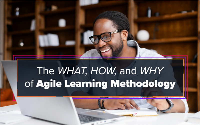 The What, How, and Why of Agile Learning Methodology