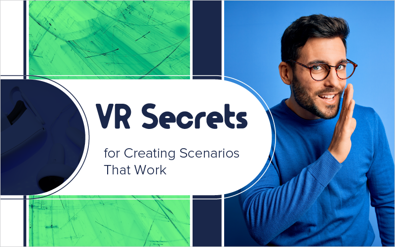 VR Secrets for Creating Scenarios That Work