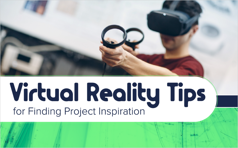 Virtual Reality Tips for Finding Project Inspiration