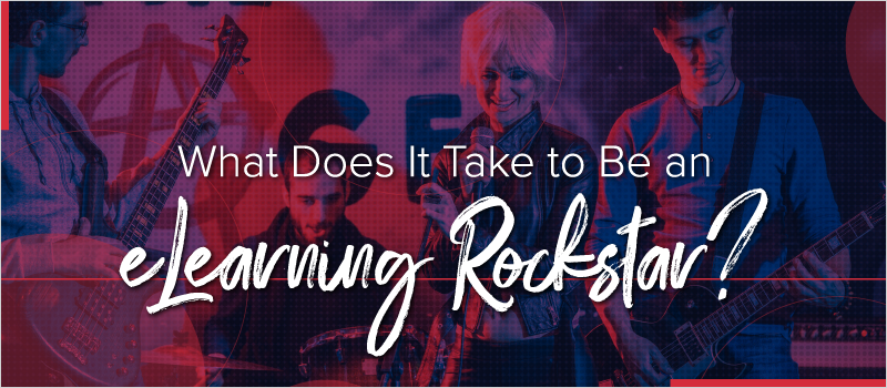 What Does It Take to Be an eLearning Rockstar