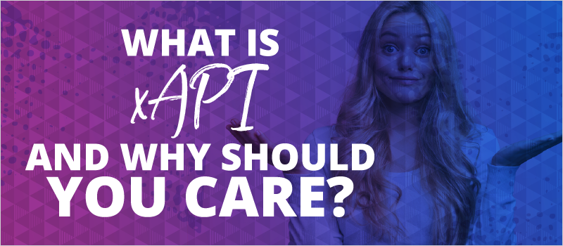 What is xAPI and why should you care__Blog Header 800x350