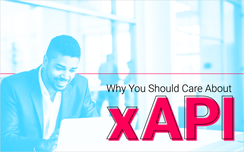 Why You Should Care About xAPI_Blog Featured Image 800x500