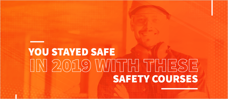 You Stayed Safe in 2019 With These Safety Courses_Blog Header 800x350