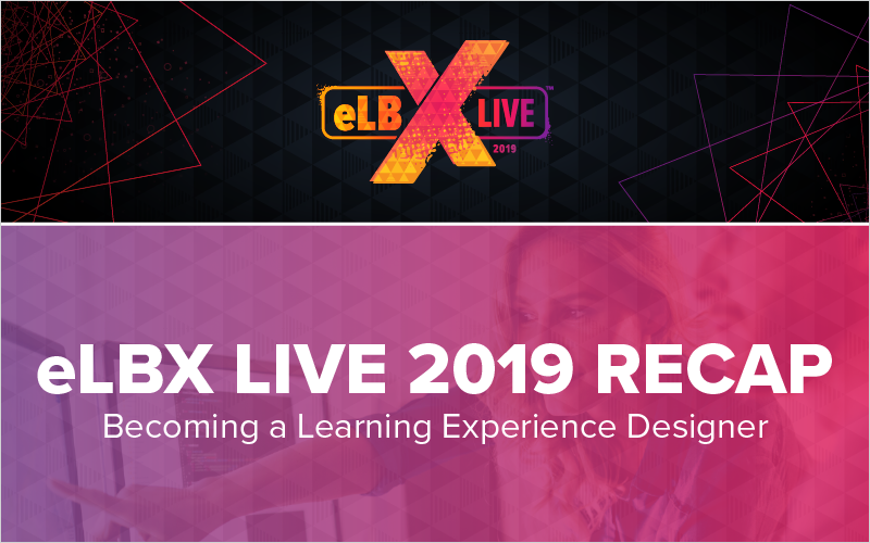 eLBX Live 2019 Recap- Becoming a Learning Experience Designer_Blog Featured Image 800x500