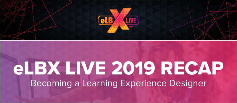 eLBX Live 2019 Recap- Becoming a Learning Experience Designer_Blog Header 800x350