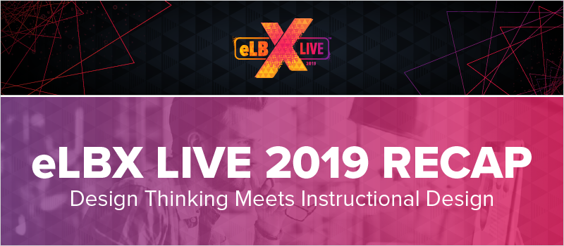 eLBX Live 2019 Recap- Design Thinking Meets Instructional Design_Blog Header 800x350