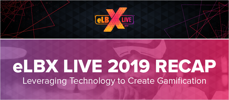 eLBX Live 2019 Recap- Leveraging Technology to Create Gamification_Blog Header 800x350