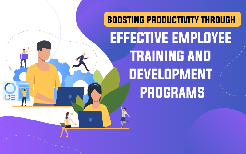 Boosting Productivity through Effective Employee Training and Development Programs